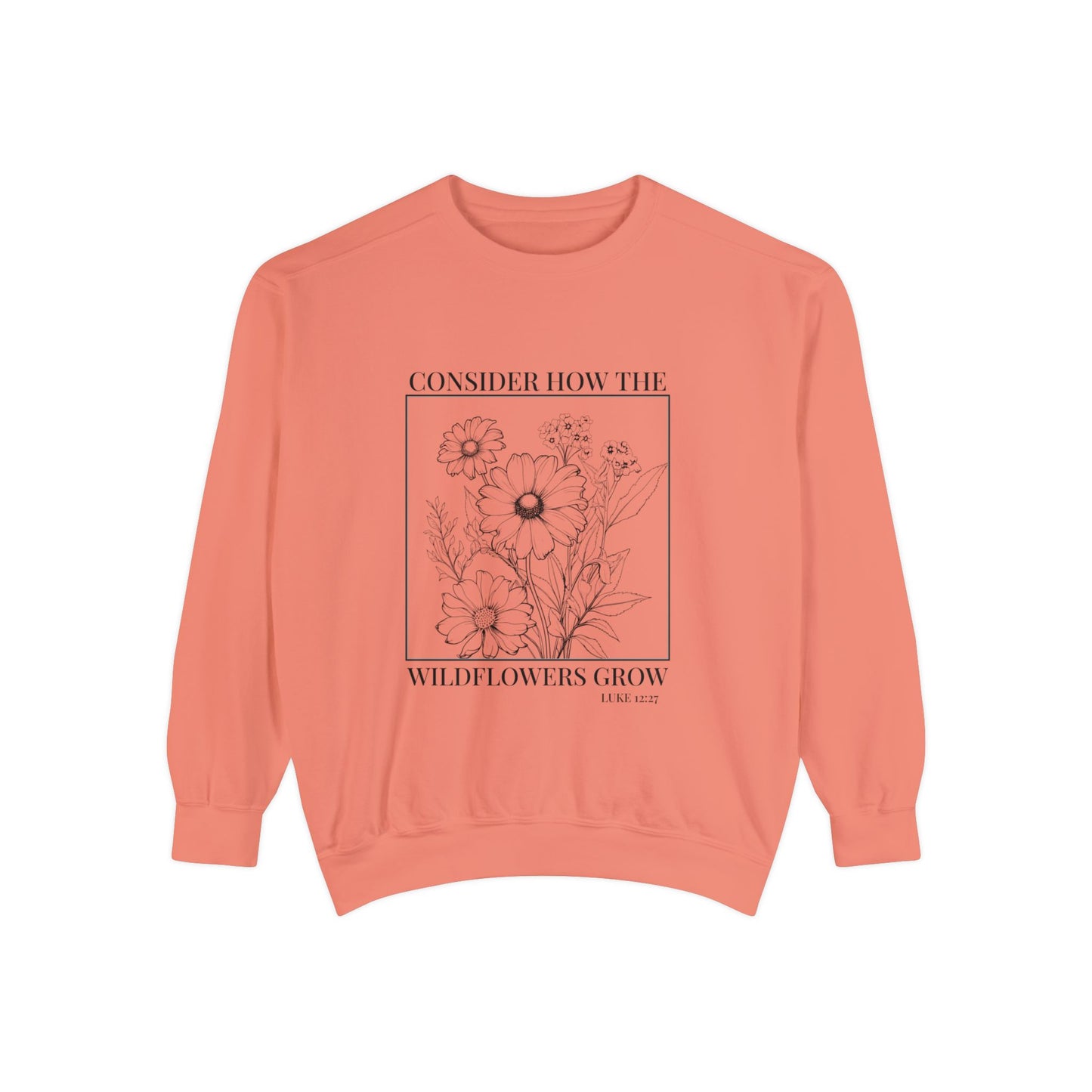 Consider how the wildflowers grow scripture Sweatshirt