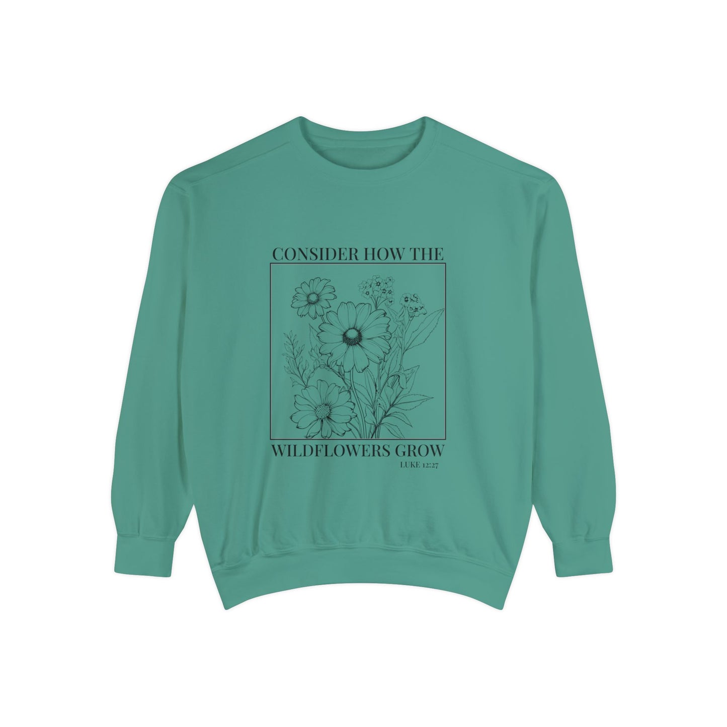 Consider how the wildflowers grow scripture Sweatshirt